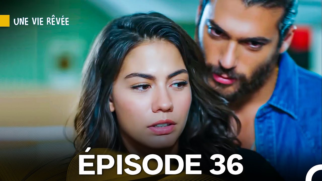 Une Vie Rêvée Épisode 36 - Version doublée en français