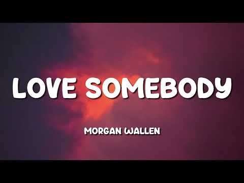 Morgan Wallen - Love Somebody (Lyric Video)