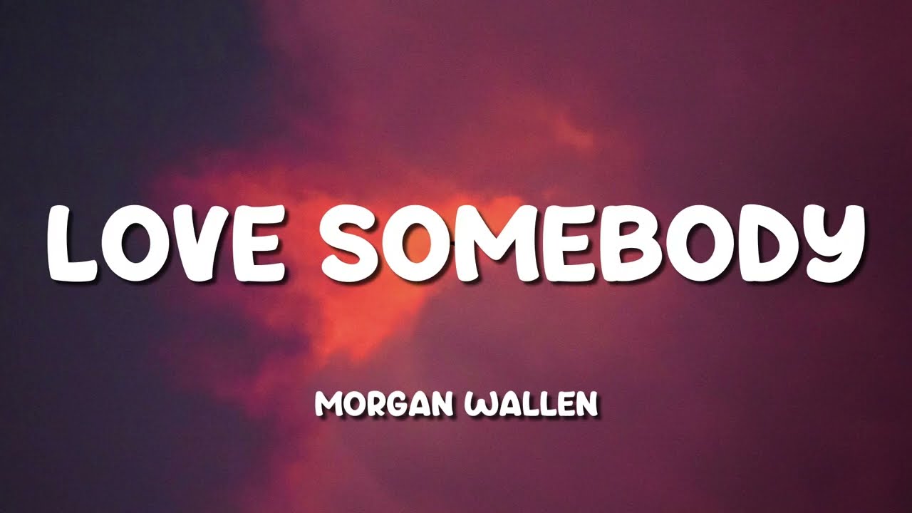 Morgan Wallen - Love Somebody 🎶 | Official Lyric Video