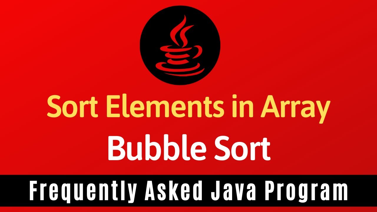 Java Program 22: Bubble Sort Array Elements