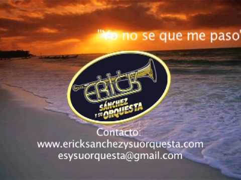 Yo no sé qué me pasó • Erick Sánchez y su Orquesta 🎶