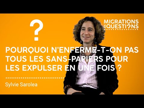 Pourquoi n’enferme-t-on pas tous les sans-papiers pour les expulser en une fois ?