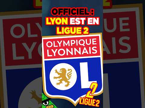 🚨OFFICIEL ! Lyon est relégué en LIGUE 2 !