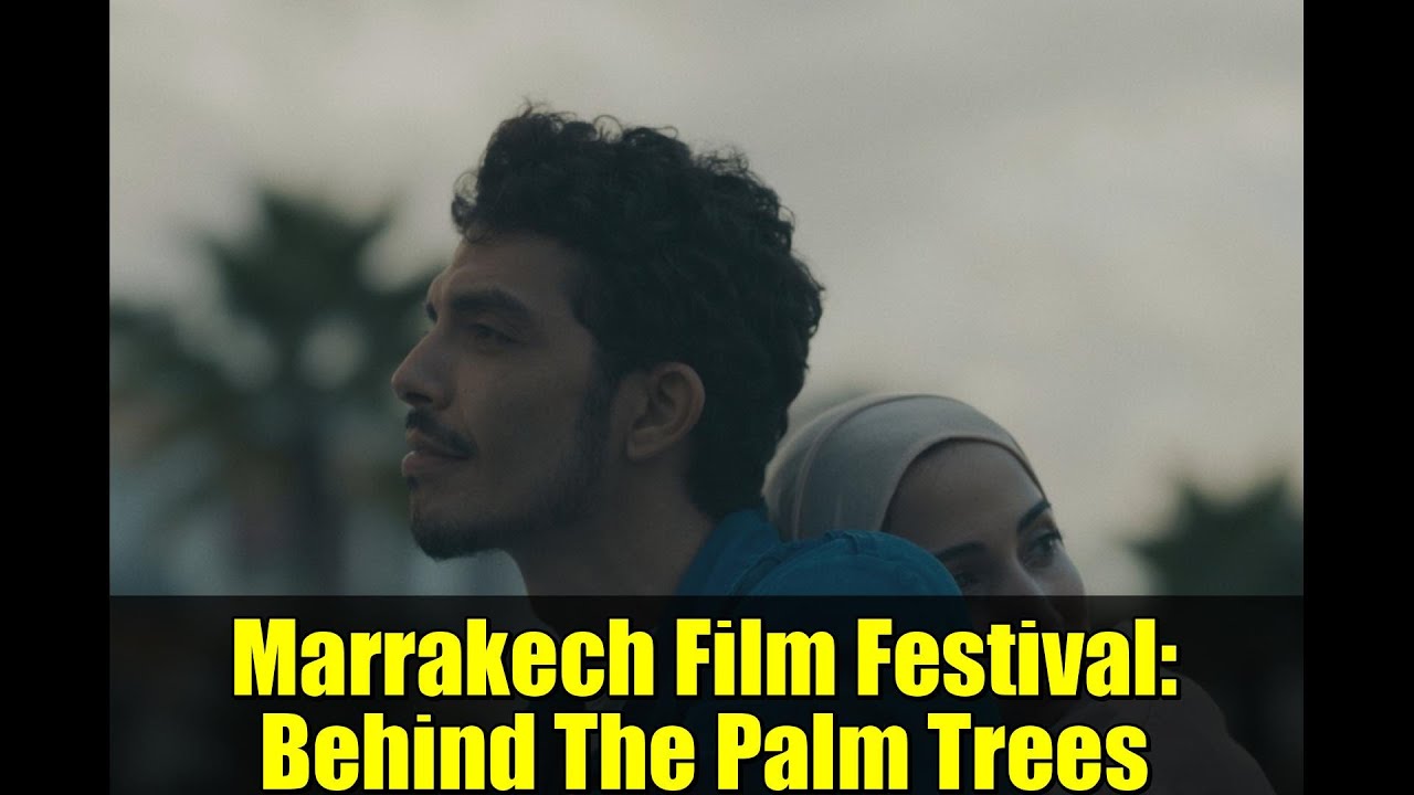 Marrakech Film Festival: Premiere of 'Behind The Palm Trees' 🎬