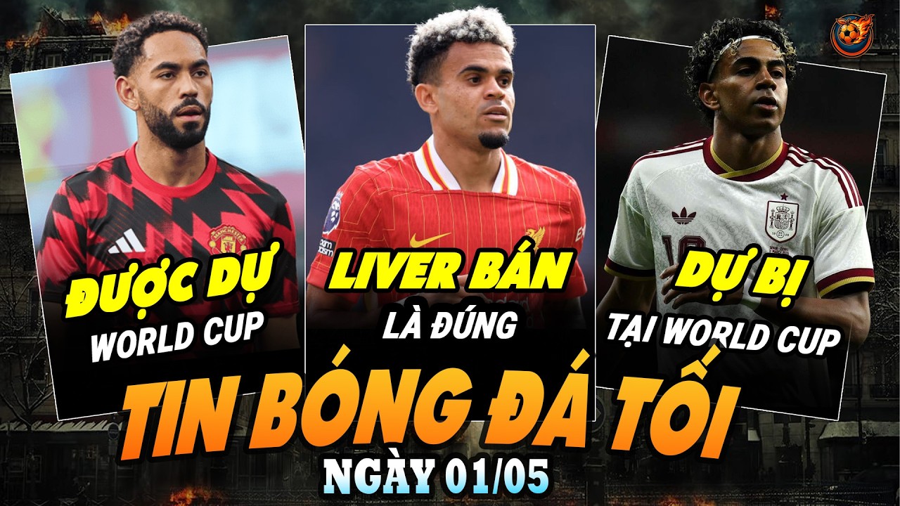 TIN TỐI 1/5: MU ĐÓN TIN CỰC VUI, LIVERPOOL BÁN DIAZ LÀ ĐÚNG, YAMAL NÊN DỰ BỊ TẠI WORLD CUP