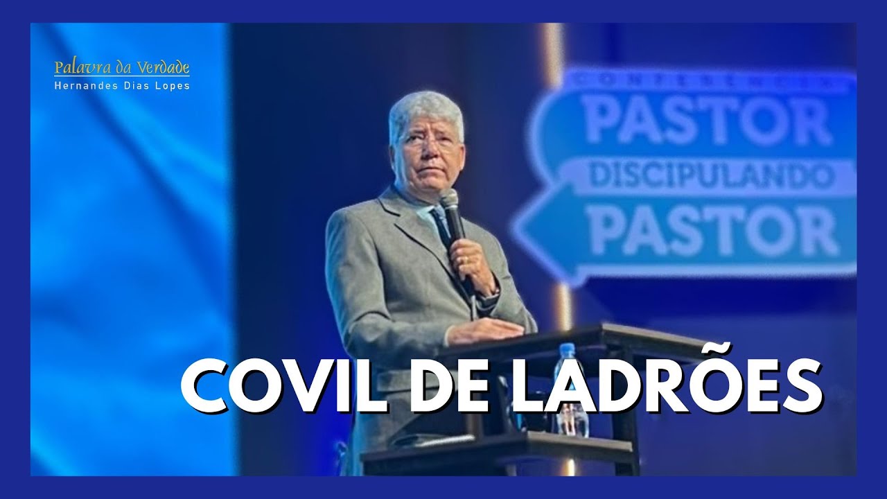 COVIL DE LADRÕES - Uma Mensagem Inspiradora de Hernandes Dias Lopes 🕊️
