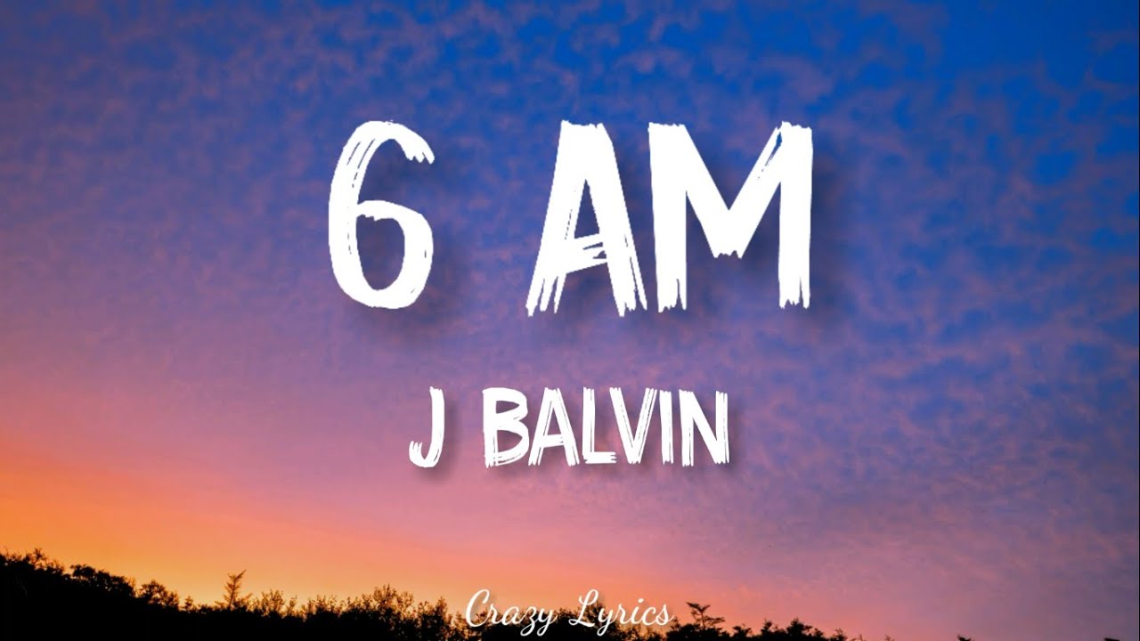 6 J Balvin ft. Farruko - 6 AM Official Lyrics 🎶