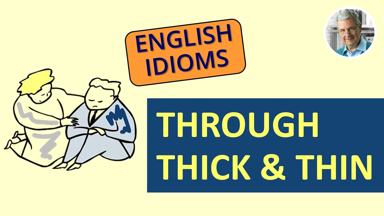 The Meaning of THROUGH THICK AND THIN (3 Illustrated Examples)