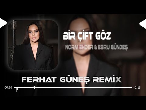 Bi Gelsen Bi Görsen ( Ferhat Güneş Remix ) Ebru Gündeş & Norm Ender - Bir Çift Göz