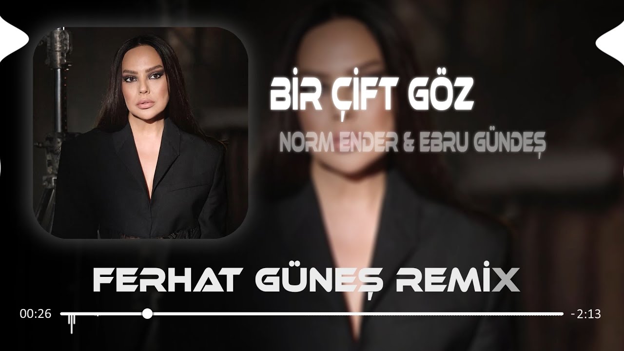 Ebru Gündeş & Norm Ender - Bir Çift Göz (Ferhat Güneş Remix) 🎶