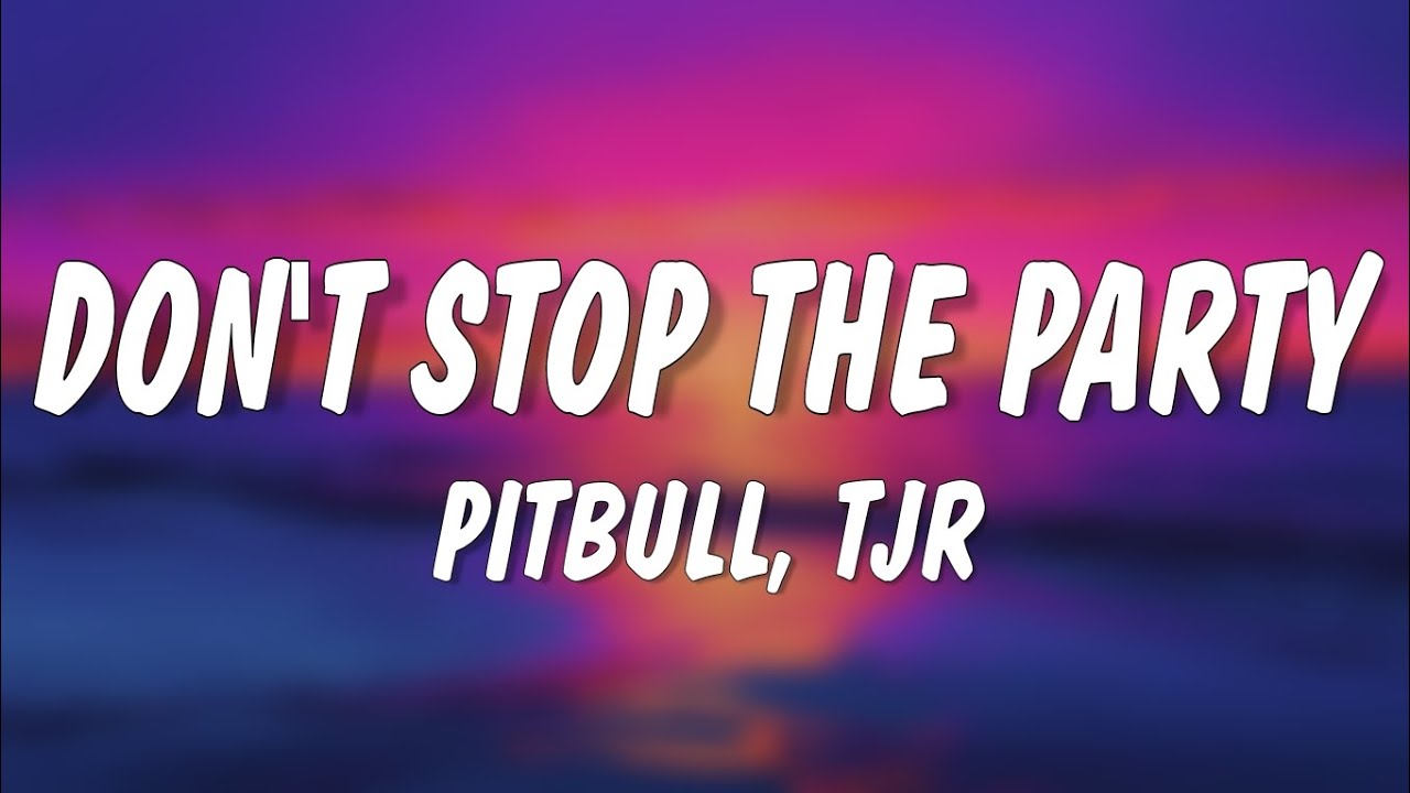 Pitbull & TJR - Don't Stop The Party ๐ (Lyrics)