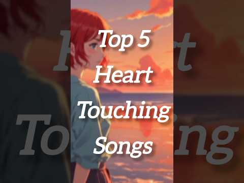 🎧 Top 5 Heart Touching Songs 💔 That Will Make You Cry 😢
