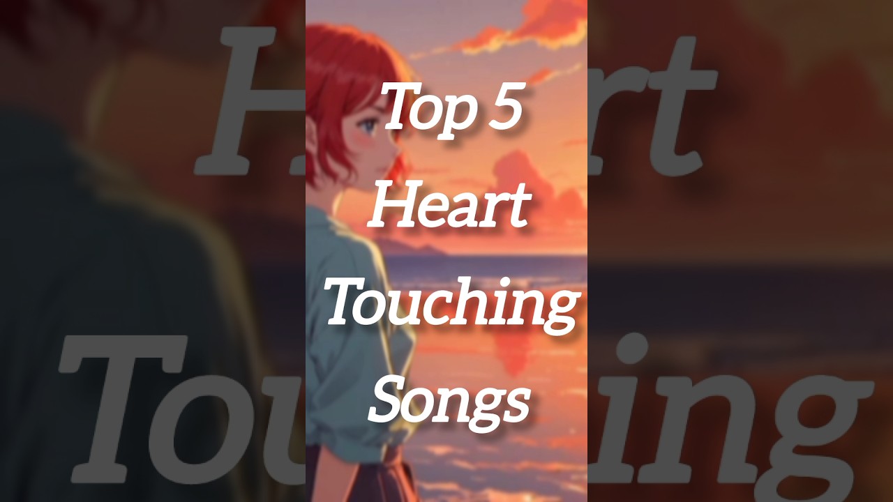 🎧 Top 5 Heartfelt Songs That Will Move Your Soul 💔