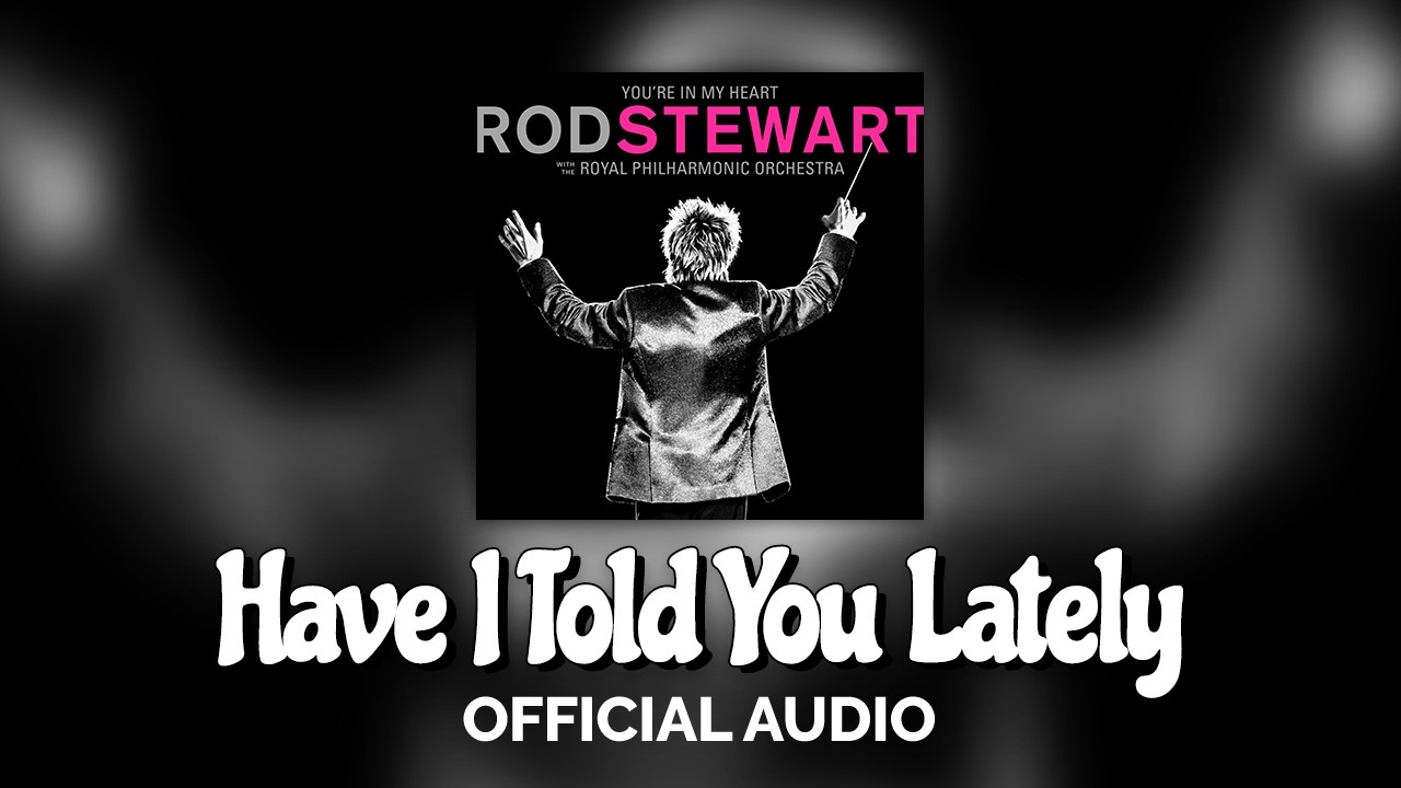 Rod Stewart & Royal Philharmonic - Have I Told You Lately 🎶
