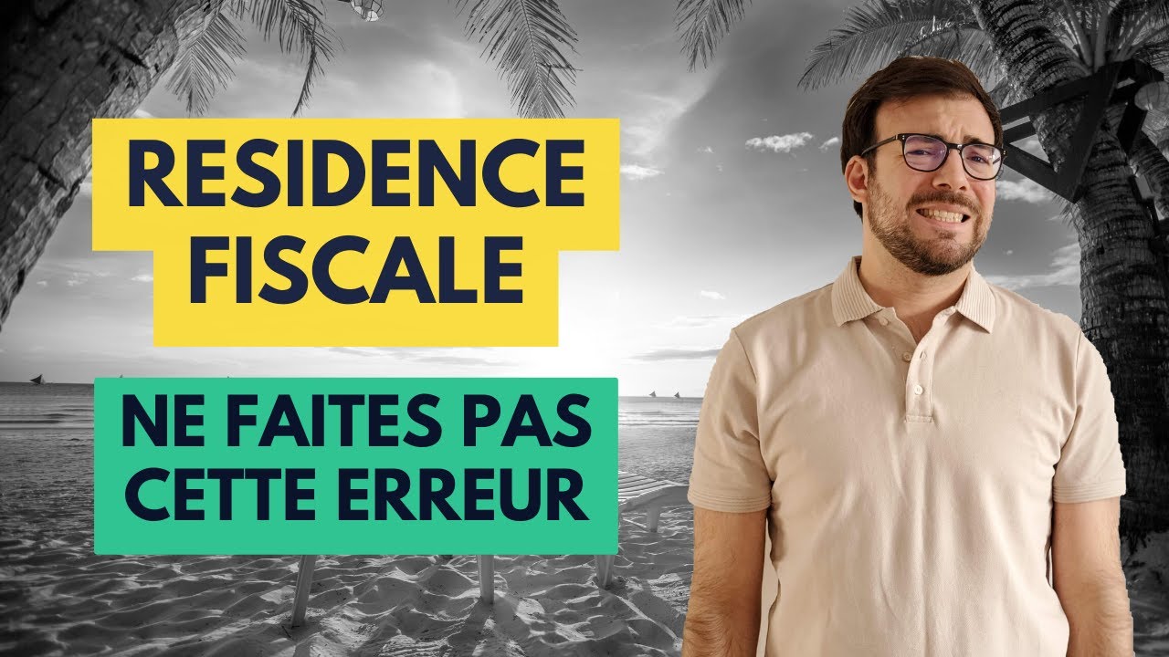 Résidence Fiscale : Attention aux Pièges Lors de l’Expatriation 🌍