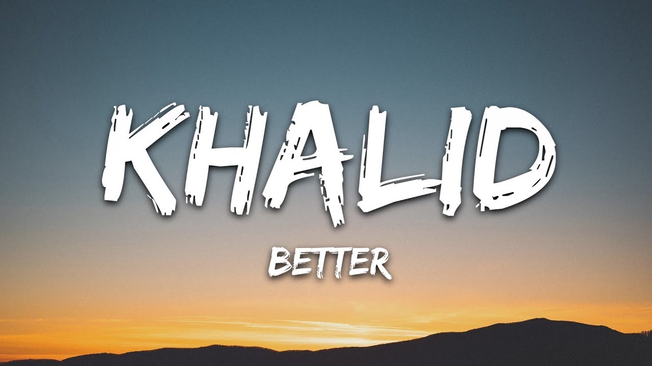 Khalid - Better 🎶 Lyrics & Download Link