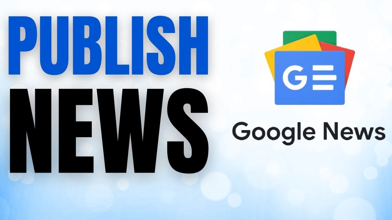 Guide to Publishing News on Google News Quickly