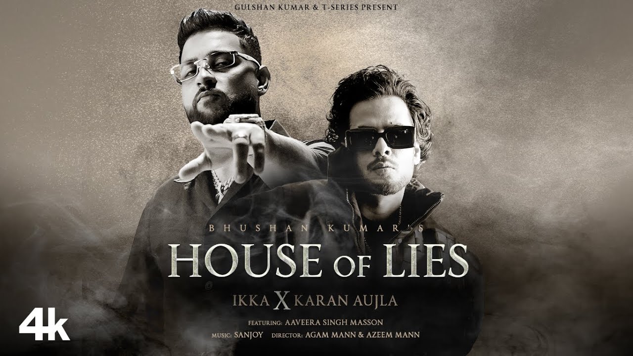 HOUSE OF LIES Official Music Video 🎶 | IKKA & Karan Aujla with Aaveera Singh M & Sanjoy