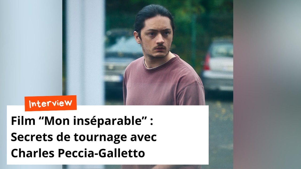 Secrets du film “Mon inséparable” avec Charles Peccia-Galletto