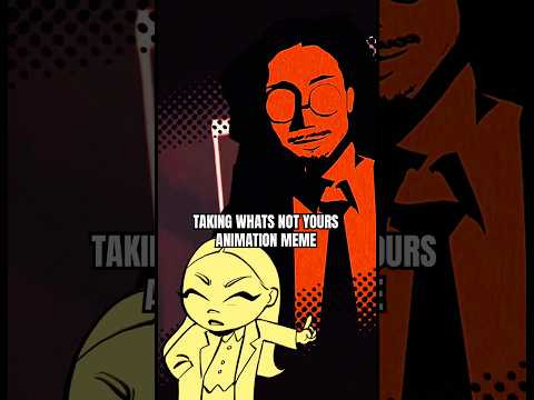 Taking what’s not yours Animation Meme
