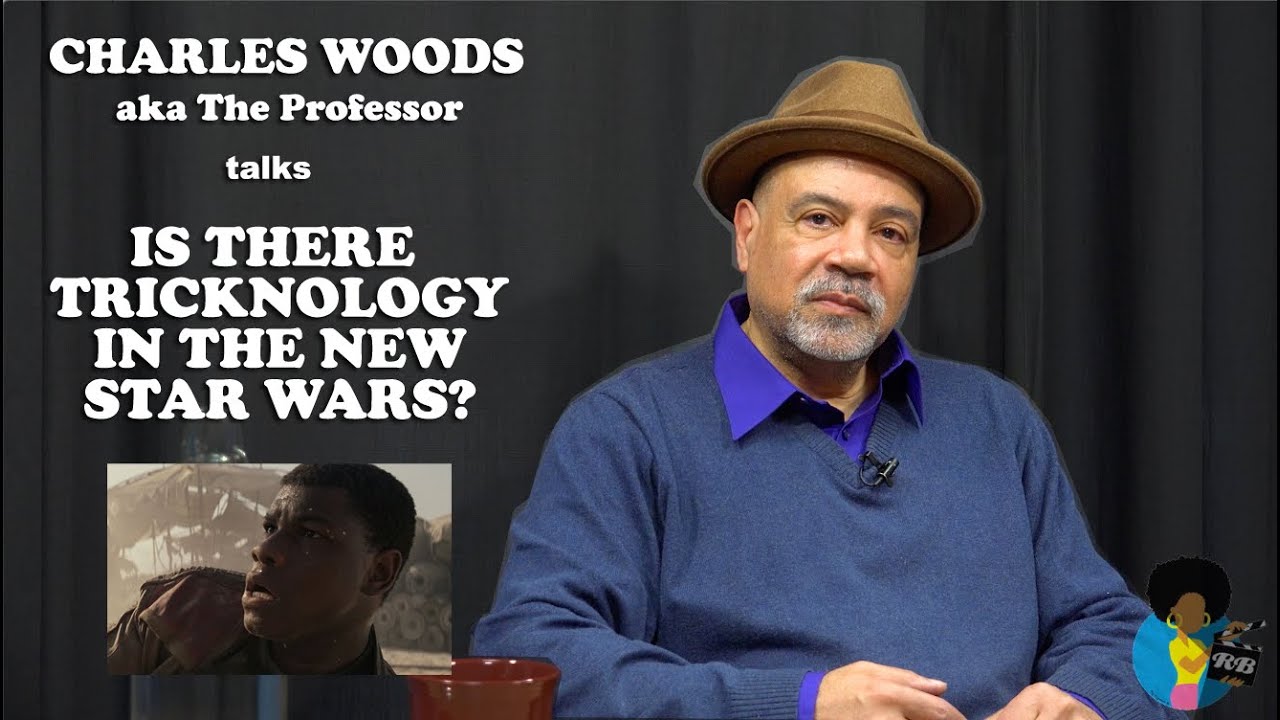 Charles Woods (The Professor) Analyzes Tricknology in Star Wars Episode VII