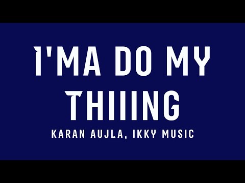 I'ma Do My Thiiing Lyrics - Karan Aujla, Ikky Music, P Pop Culture