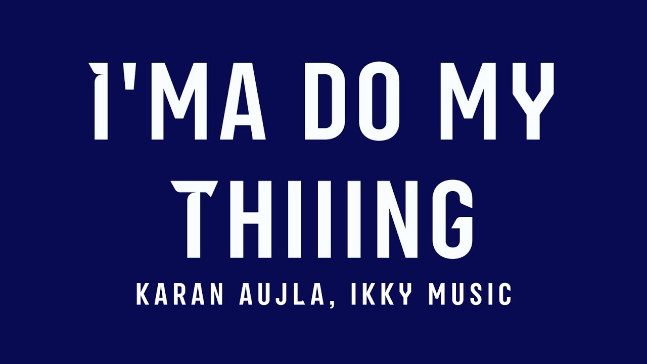 Karan Aujla's 'I'ma Do My Thiiing' Lyrics β Catch the Hottest Punjabi Track! πΆ