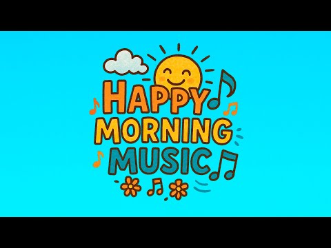 🌞 Happy Morning Music | ✨ Positive Beats to Light Up Your Day 🎶😊