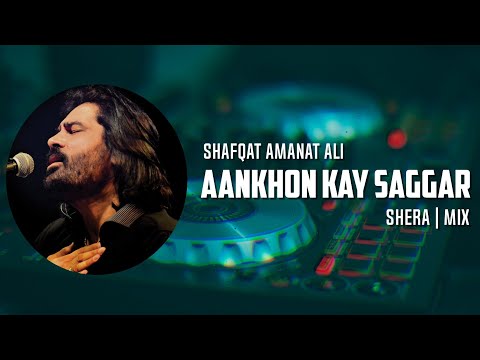 Aankhon Kay Sagar - Shafqat Amanat Ali | (SherA Mix)