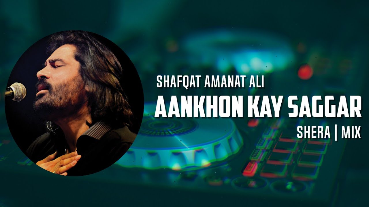 Aankhon Kay Sagar - Shafqat Amanat Ali | SherA Mix 🎶