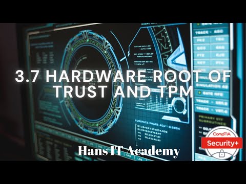 Hardware root of trust and Trusted Platform Module - CompTIA Security+ SY0 601 Domain 3.7