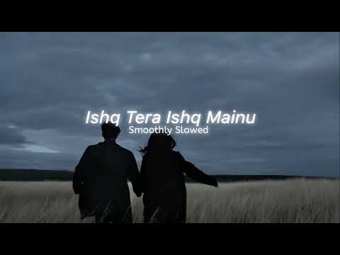 Ishq Tera - Guru Randhawa || Slowed Reverb || Ishq Tera Ishq Mainu Sonn Na Dewe