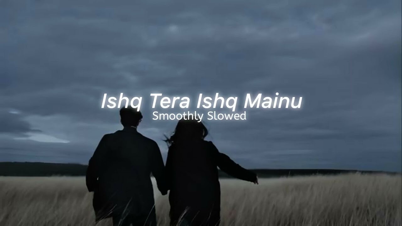 Ishq Tera - Guru Randhawa || Slowed Reverb || Ishq Tera Ishq Mainu Sonn Na Dewe