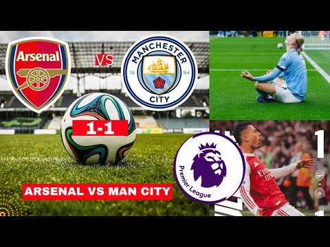 Arsenal vs Man City 1-1 Live Premier League EPL Football Match Score Commentary Highlight Gunners