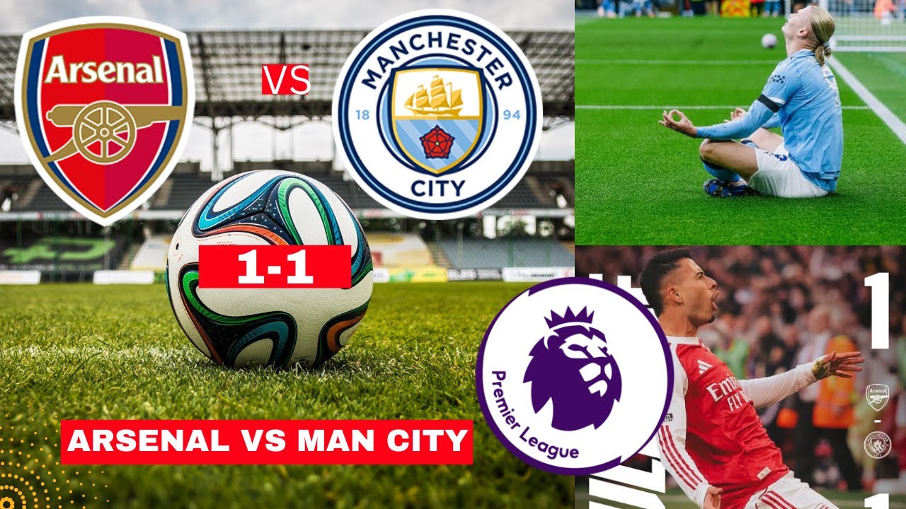 Arsenal vs Man City 1-1 Live: Exciting Premier League Clash ⚽ | Score, Highlights & Commentary