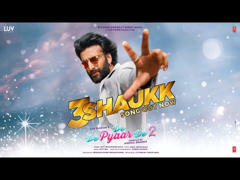 3 Shaukk (Song) – De De Pyaar De 2 | Ajay D, Rakul S, Meezaan J | Avvy Sra, Karan Aujla, Jaani