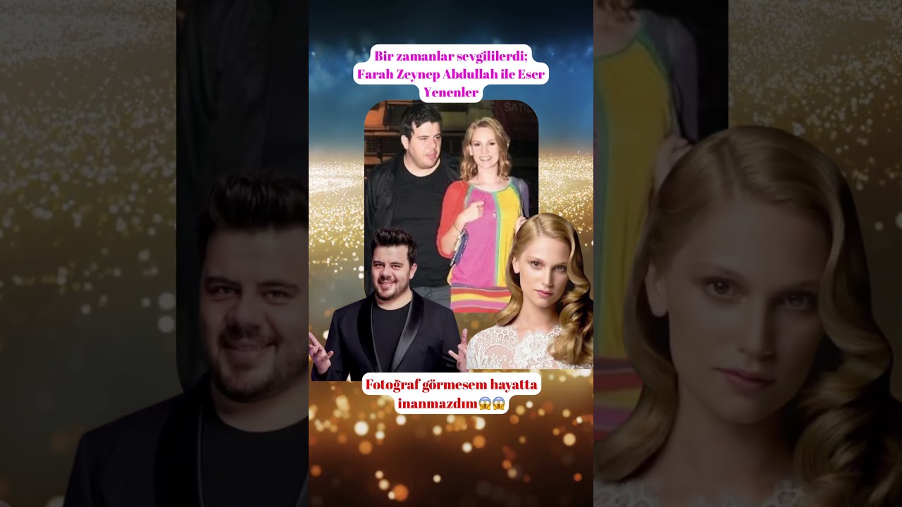 Eser Yenenler ve Farah Zeynep Abdullah'ın Geçmişteki Aşk Hikayesi 💖