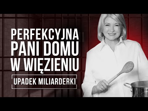 BYŁA NA SZCZYCIE I POSZŁA SIEDZIEĆ. TOTALNY UPADEK, PROCES I POWRÓT MARTHY STEWART.