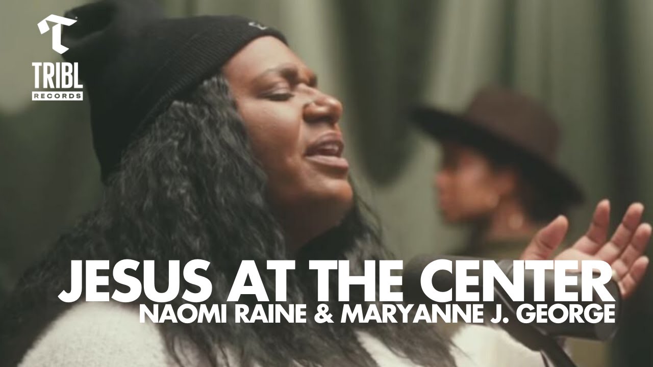 Jesus at the Center ft. Naomi Raine & Maryanne J. George 🎶