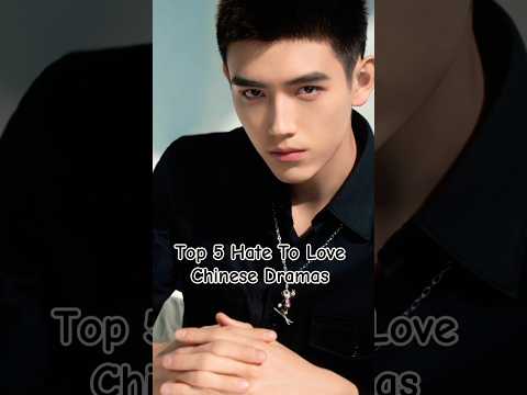 Top 5 Hate To Love Chinese Dramas#chinesedrama#love