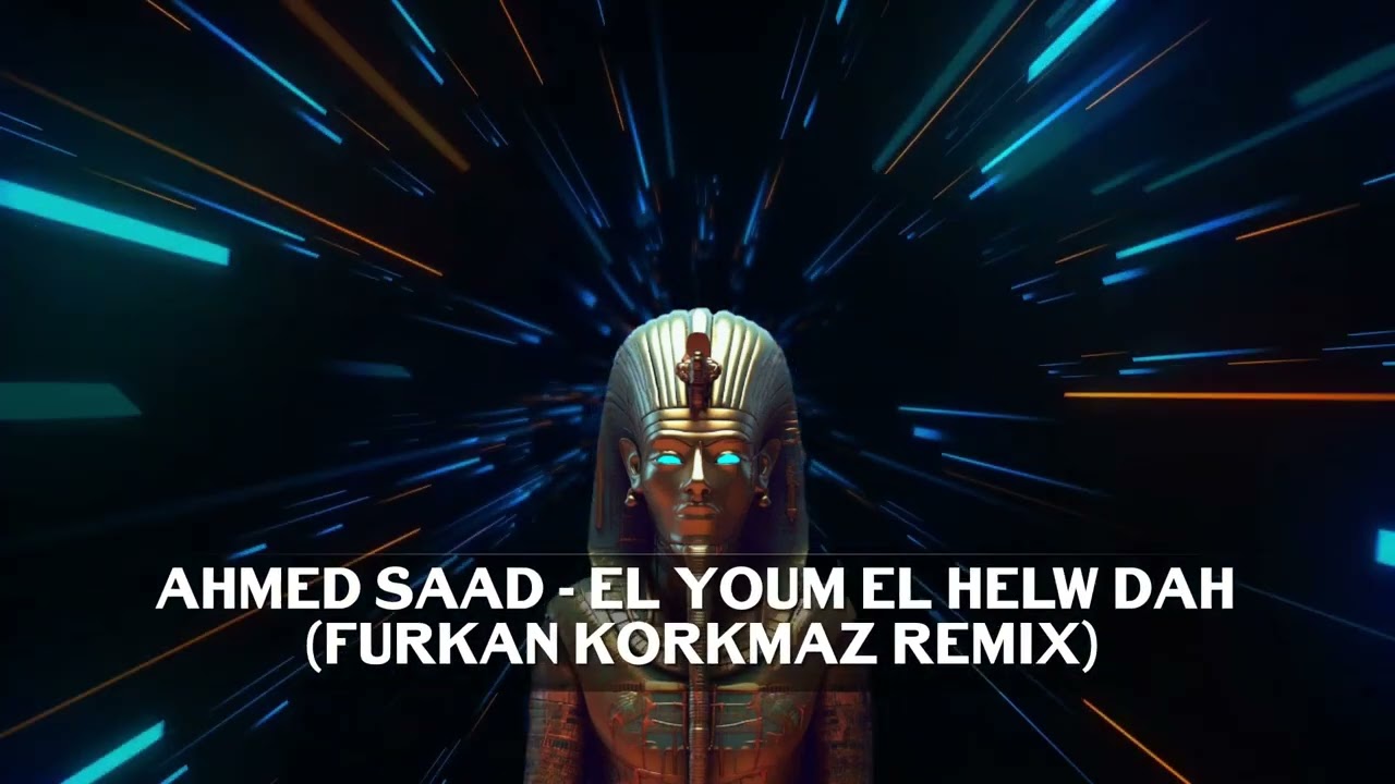 Ahmed Saad - El Youm El Helw Dah (Korkmaz Remix)