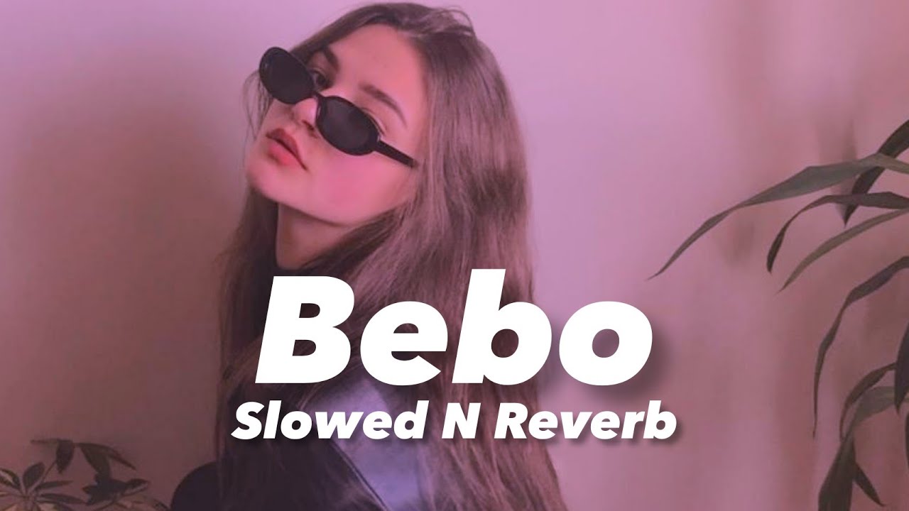 Bebo (Slowed & Reverb) 🎶