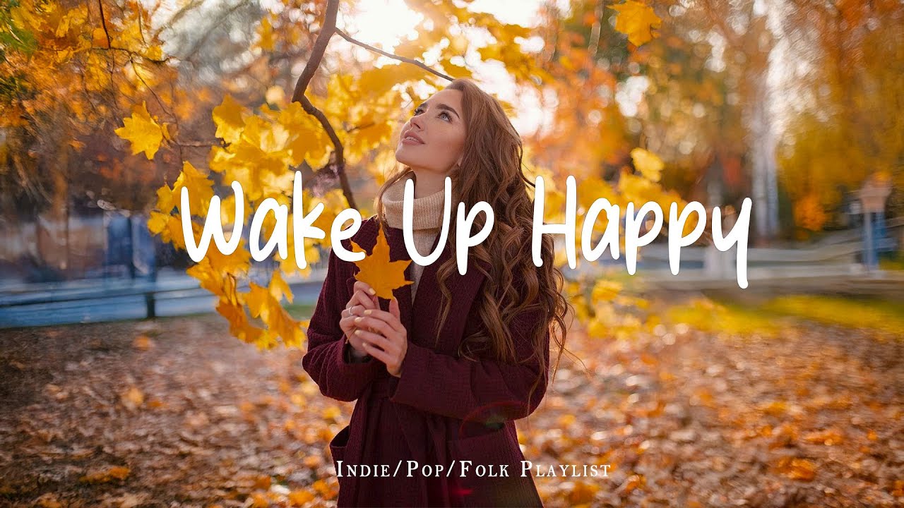 Start Your Day Bright 🌅 Wake Up Happy: Uplifting Indie, Pop, Folk & Acoustic Playlist