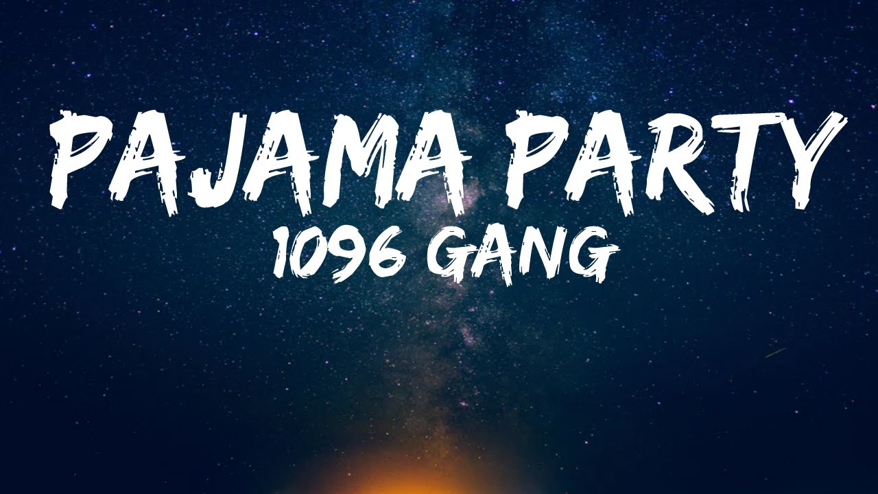 1096 Gang - Pajama Party Lyrics 🎶