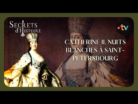 Catherine II : nuits blanches à Saint-Pétersbourg - Secrets d'Histoire