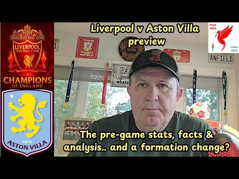 Liverpool v Aston Villa - the pre-game preview - stats, facts, analysis & proposed formation change?