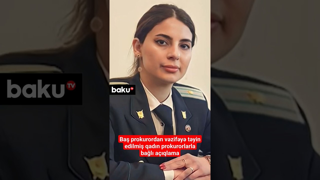 Baş Prokurordan qadın prokurorlarla bağlı açıqlama
