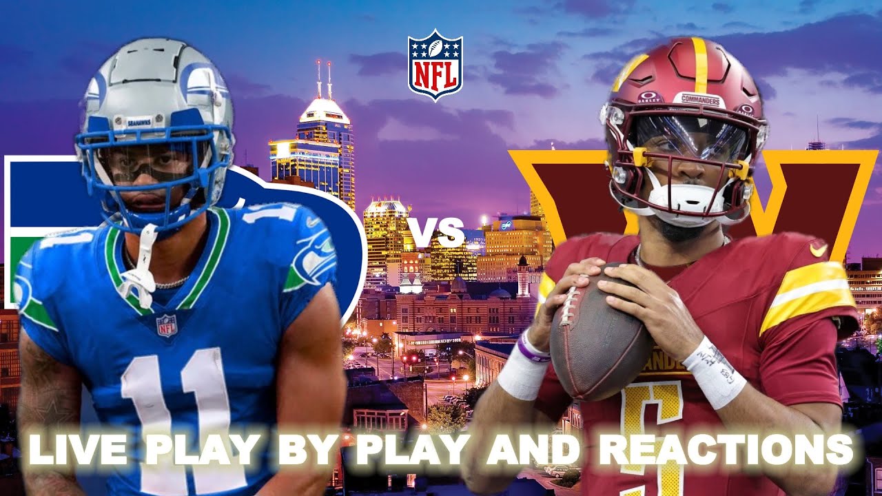 Live: Seahawks vs. Commanders Play-By-Play & Reactions 🏈
