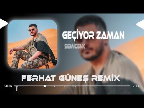 Geçiyor Zaman - Semicenk ( Ferhat Güneş Remix ) Birden Nedenini Bilmeden Geçiyor Zaman