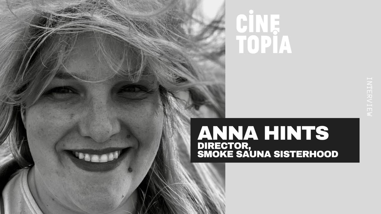 Anna Hints I Director of Smoke Sauna Sisterhood 🎥